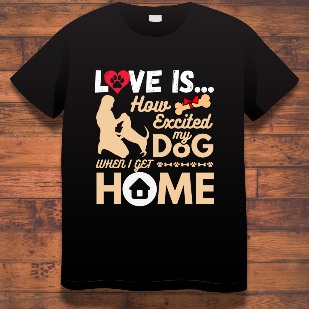 How Excited My Dog When I Get Home Black T-shirt