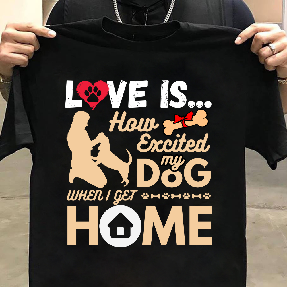 How Excited My Dog When I Get Home Black T-shirt
