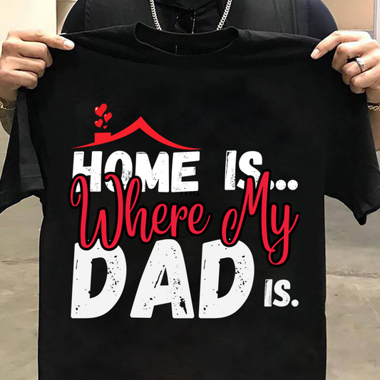 Dad Love : Home Is Where My Dad Is Black T-shirt