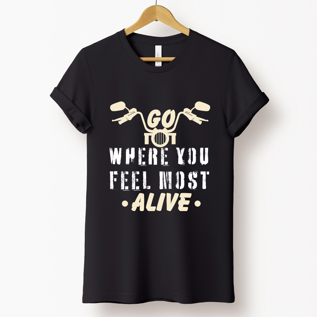 Biker : Go Where You Feel Most Alive Black T-shirt