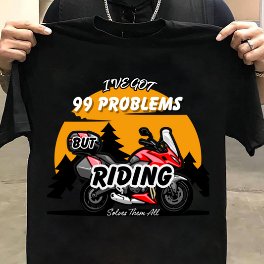 Biker : I've Got 99 Problems But Riding Solves Them All Black T-shirt