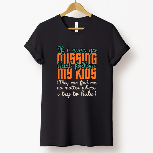 If I Ever Go Missing Just Follow My Kids T-shirt