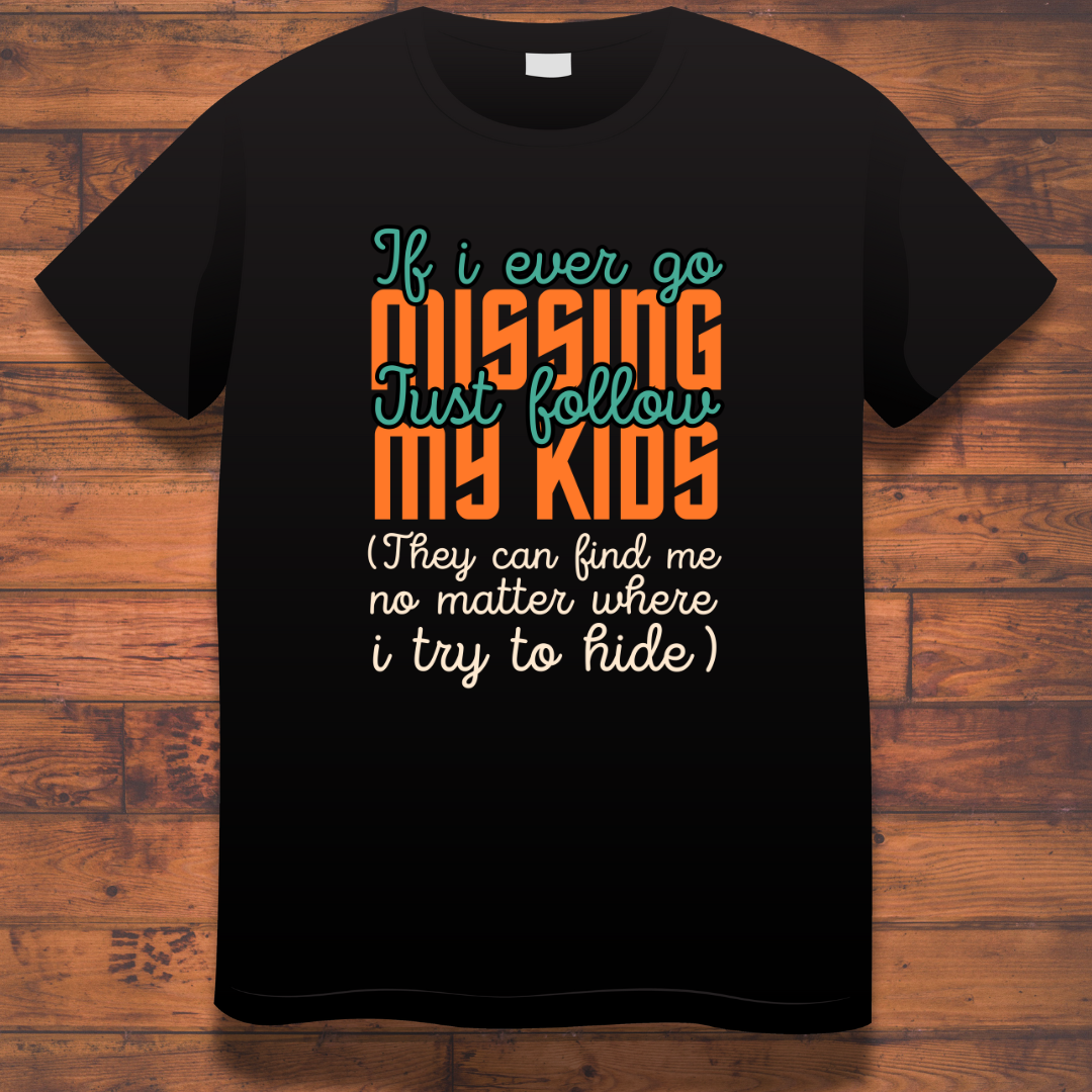 If I Ever Go Missing Just Follow My Kids T-shirt