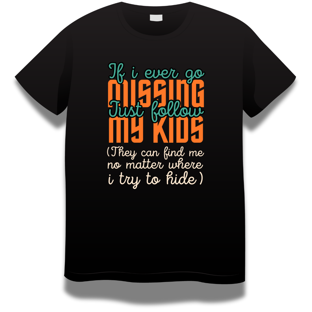 If I Ever Go Missing Just Follow My Kids T-shirt