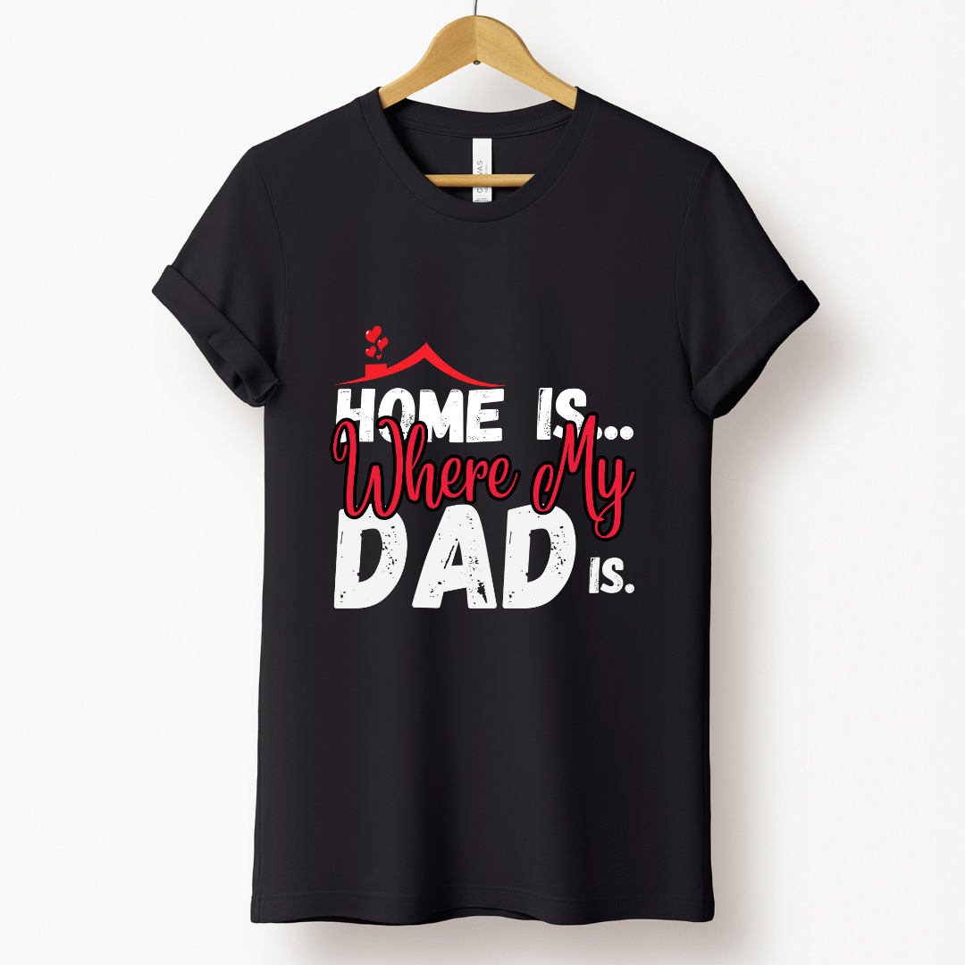 Dad Love : Home Is Where My Dad Is Black T-shirt