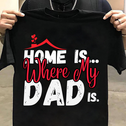 Dad Love : Home Is Where My Dad Is Black T-shirt