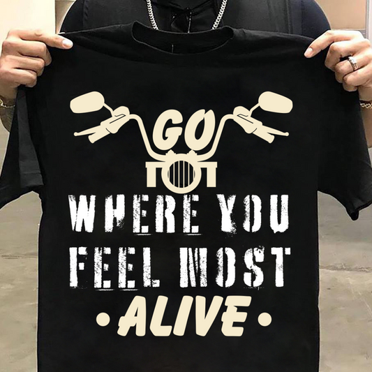 Biker : Go Where You Feel Most Alive Black T-shirt