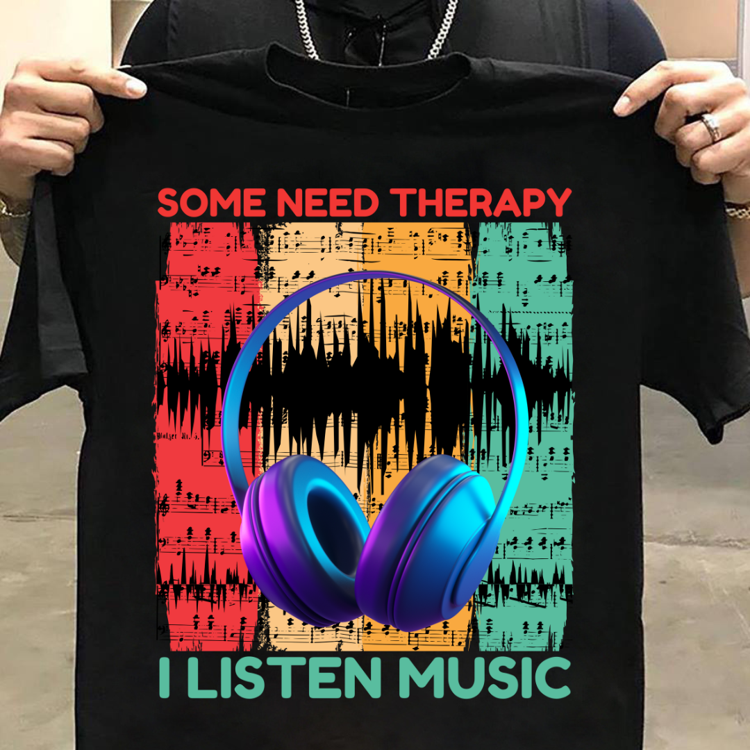 Music : Some Need Therapy I Listen Music T-shirt