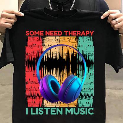 Music : Some Need Therapy I Listen Music T-shirt