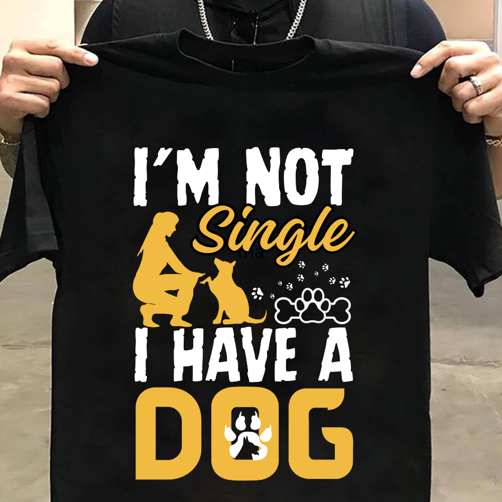 Dog Love : I'm Not Single I Have A Dog Black T-shirt