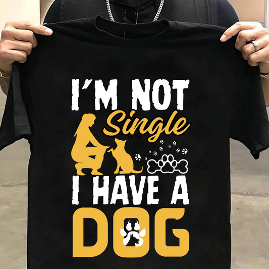 Dog Love : I'm Not Single I Have A Dog Black T-shirt