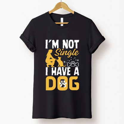 Dog Love : I'm Not Single I Have A Dog Black T-shirt