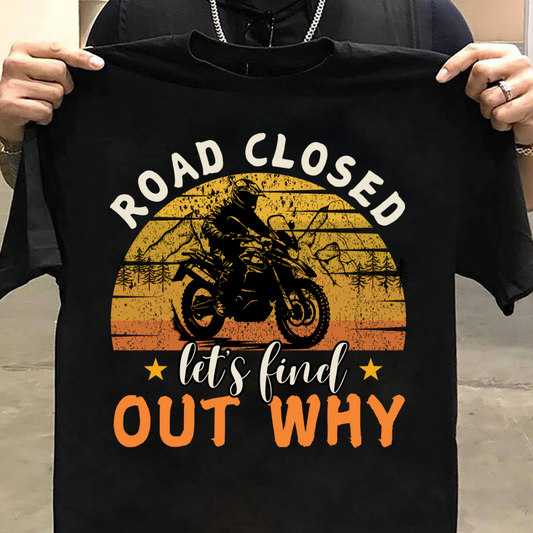 Biker : Road Is Closed Let's Find Out Why Black T-shirt