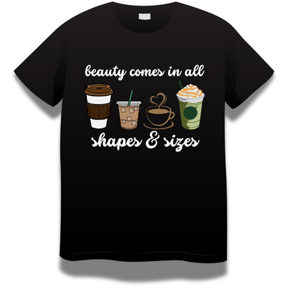 Coffee Love : Beauty Comes In All Shapes & Sizes Black T-shirt