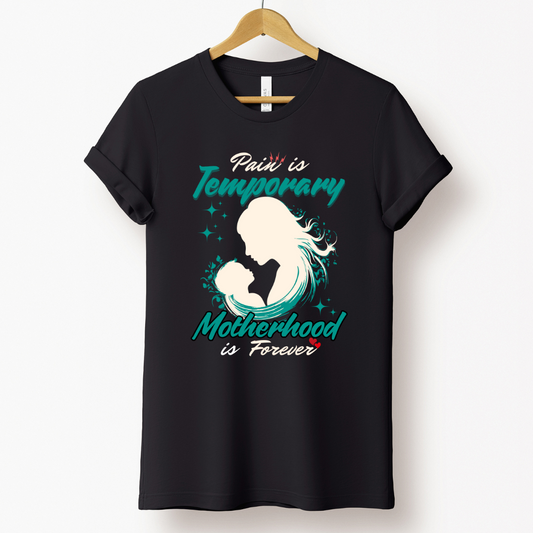 Mom Love : Pain Is Temporary Motherhood Is Forever Black T-shirt