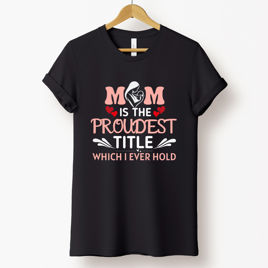 Mom Love : Mom Is The Proudest Title Black T-shirt