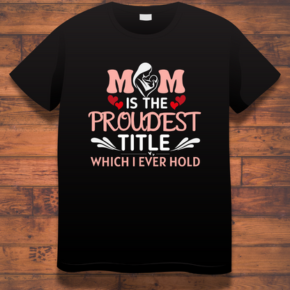 Mom Love : Mom Is The Proudest Title Black T-shirt