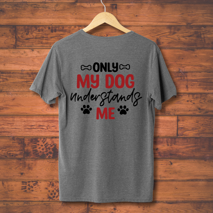 Dog Love : Only My Dog Understands Me Unisex T-shirt