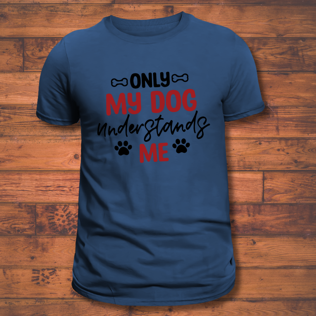 Dog Love : Only My Dog Understands Me Unisex T-shirt