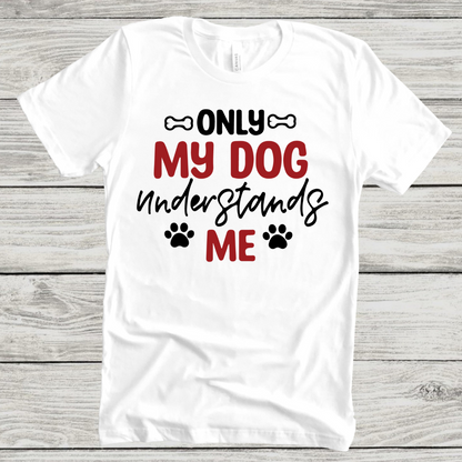 Dog Love : Only My Dog Understands Me Unisex T-shirt